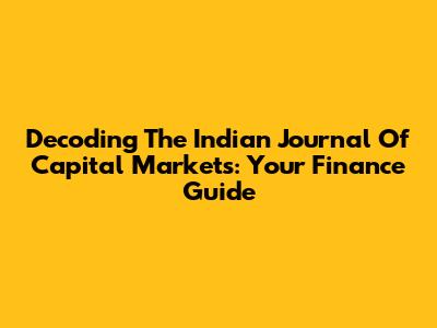 Decoding The Indian Journal Of Capital Markets: Your Finance Guide