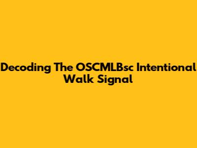 Decoding The OSCMLBsc Intentional Walk Signal