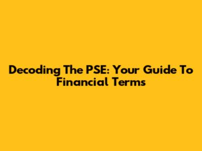 Decoding The PSE: Your Guide To Financial Terms