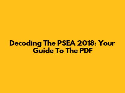 Decoding The PSEA 2018: Your Guide To The PDF