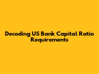 Decoding US Bank Capital Ratio Requirements