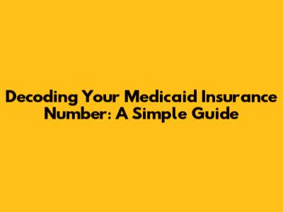 Decoding Your Medicaid Insurance Number: A Simple Guide