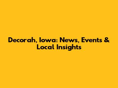 Decorah, Iowa: News, Events & Local Insights