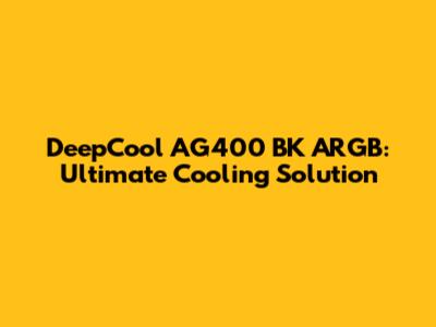 DeepCool AG400 BK ARGB: Ultimate Cooling Solution