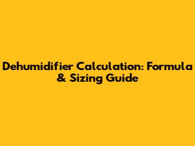 Dehumidifier Calculation: Formula & Sizing Guide