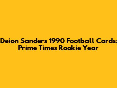 Deion Sanders 1990 Football Cards: Prime Time's Rookie Year