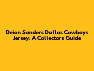Deion Sanders Dallas Cowboys Jersey: A Collector's Guide