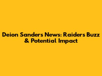 Deion Sanders News: Raiders Buzz & Potential Impact
