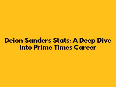 Deion Sanders Stats: A Deep Dive Into Prime Time's Career
