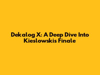 Dekalog X: A Deep Dive Into Kieslowski's Finale