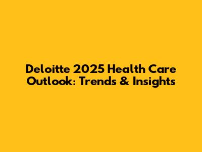 Deloitte 2025 Health Care Outlook: Trends & Insights