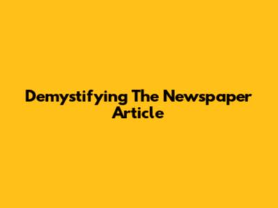 Demystifying The Newspaper Article