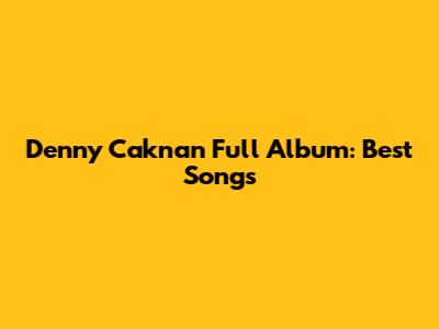 Denny Caknan Full Album: Best Songs