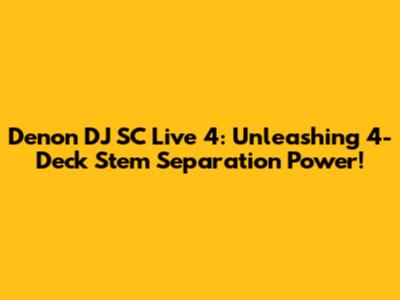 Denon DJ SC Live 4: Unleashing 4-Deck Stem Separation Power!
