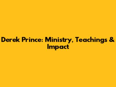 Derek Prince: Ministry, Teachings & Impact