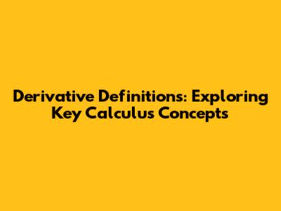 Derivative Definitions: Exploring Key Calculus Concepts