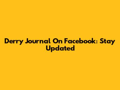 Derry Journal On Facebook: Stay Updated