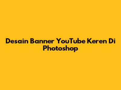 Desain Banner YouTube Keren Di Photoshop
