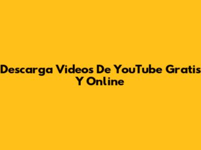 Descarga Videos De YouTube Gratis Y Online