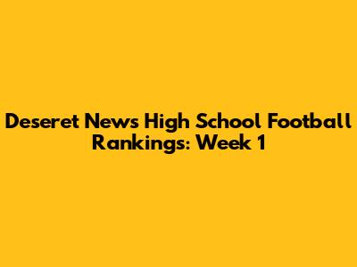 Deseret News High School Football Rankings: Week 1