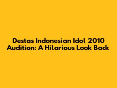 Desta's Indonesian Idol 2010 Audition: A Hilarious Look Back