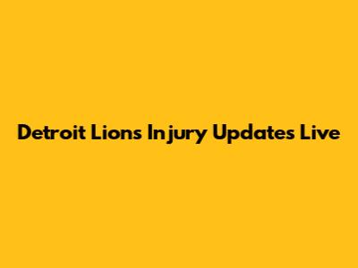 Detroit Lions Injury Updates Live