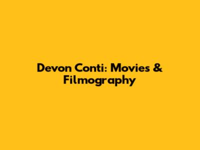 Devon Conti: Movies & Filmography