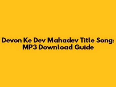 Devon Ke Dev Mahadev Title Song: MP3 Download Guide