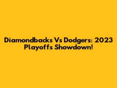 Diamondbacks Vs Dodgers: 2023 Playoffs Showdown!