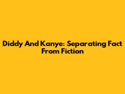 Diddy And Kanye: Separating Fact From Fiction