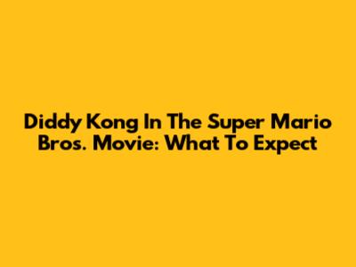 Diddy Kong In The Super Mario Bros. Movie: What To Expect