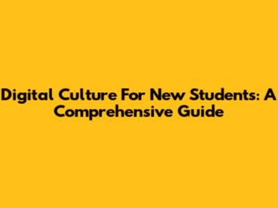 Digital Culture For New Students: A Comprehensive Guide