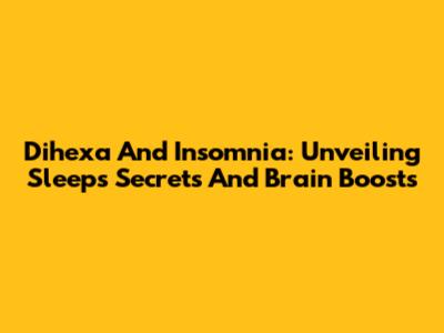 Dihexa And Insomnia: Unveiling Sleep's Secrets And Brain Boosts