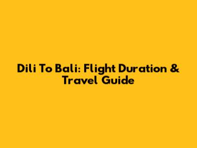 Dili To Bali: Flight Duration & Travel Guide