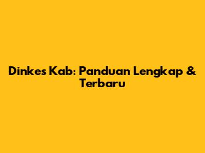 Dinkes Kab: Panduan Lengkap & Terbaru