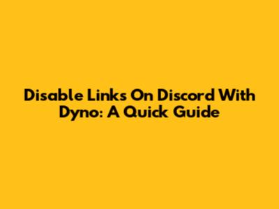 Disable Links On Discord With Dyno: A Quick Guide