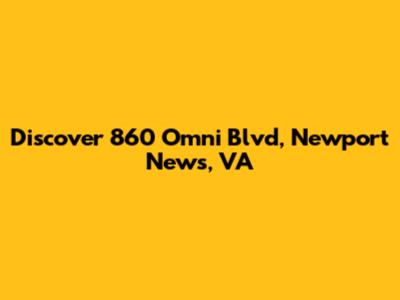 Discover 860 Omni Blvd, Newport News, VA