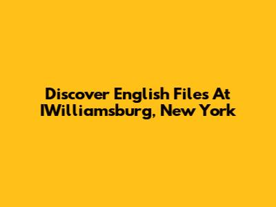 Discover English Files At IWilliamsburg, New York
