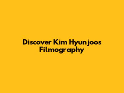 Discover Kim Hyunjoo's Filmography