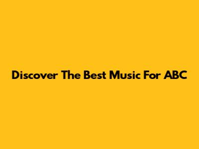 Discover The Best Music For ABC