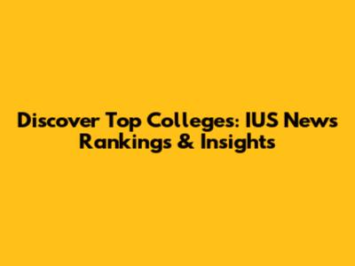 Discover Top Colleges: IUS News Rankings & Insights