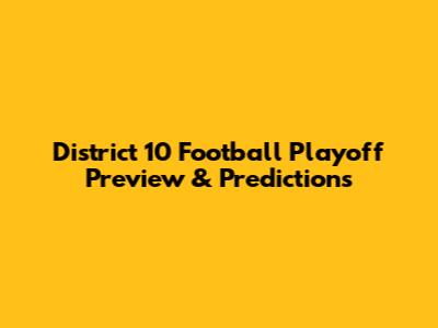 District 10 Football Playoff Preview & Predictions