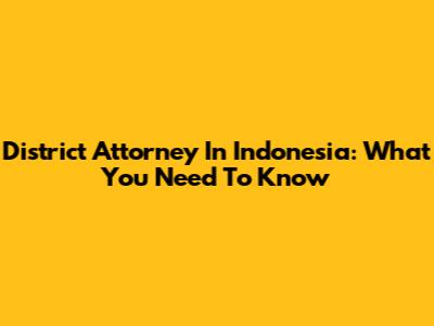 District Attorney In Indonesia: What You Need To Know