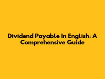 Dividend Payable In English: A Comprehensive Guide