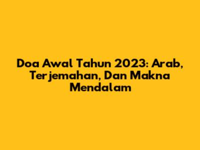 Doa Awal Tahun 2023: Arab, Terjemahan, Dan Makna Mendalam