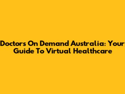 Doctors On Demand Australia: Your Guide To Virtual Healthcare