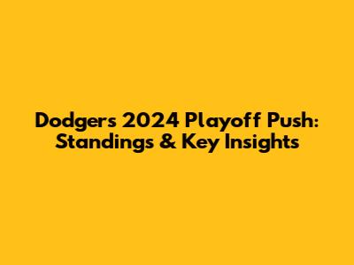 Dodgers' 2024 Playoff Push: Standings & Key Insights