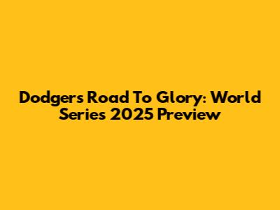 Dodgers' Road To Glory: World Series 2025 Preview