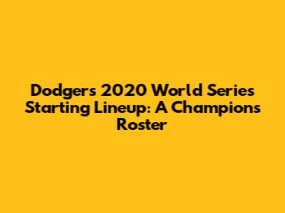 Dodgers 2020 World Series Starting Lineup: A Champion's Roster