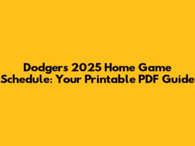 Dodgers 2025 Home Game Schedule: Your Printable PDF Guide